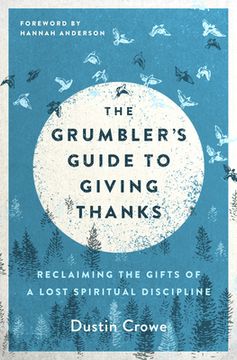 portada The Grumbler's Guide to Giving Thanks: Reclaiming the Gifts of a Lost Spiritual Discipline (en Inglés)