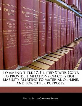 portada to amend title 17, united states code, to provide limitations on copyright liability relating to material on-line, and for other purposes.