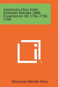portada addenda old fort edward before 1800, campaigns of 1756-1758-1760 (in English)