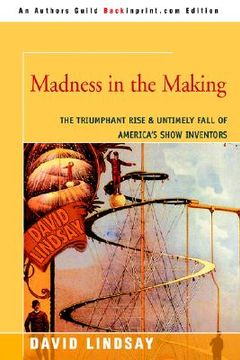 portada madness in the making: the triumphant rise & untimely fall of america's show inventors