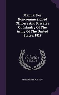 portada Manual For Noncommissioned Officers And Privates Of Infantry Of The Army Of The United States. 1917 (en Inglés)