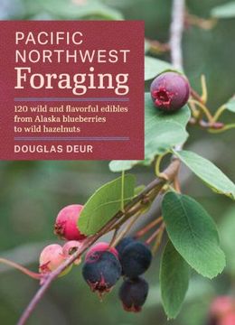 portada Pacific Northwest Foraging: 120 Wild and Flavorful Edibles from Alaska Blueberries to Wild Hazelnuts (Regional Foraging Series) (en Inglés)