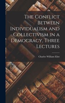 portada The Conflict Between Individualism and Collectivism in a Democracy, Three Lectures (en Inglés)