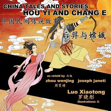 portada China Tales and Stories: HOU YI AND CHANG E: Chinese-English Bilingual (en Inglés)