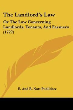 portada the landlord's law: or the law concerning landlords, tenants, and farmers (1727)