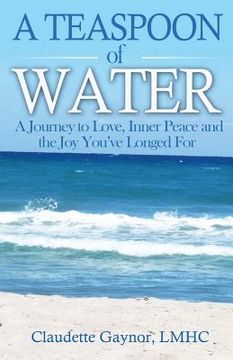 portada A Teaspoon of Water: A Journey to Love, Inner Peace and the Joy You've Longed For
