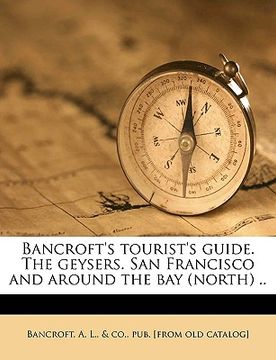 portada bancroft's tourist's guide. the geysers. san francisco and around the bay (north) .. (en Inglés)