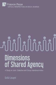 portada Dimensions of Shared Agency: A Study on Joint, Collective and Group Intentional Action (en Inglés)
