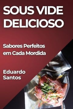 portada Sous Vide Delicioso: Sabores Perfeitos em Cada Mordida (en Portugués)