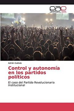 portada Control y Autonomía en los Partidos Políticos: El Caso del Partido Revolucionario Institucional