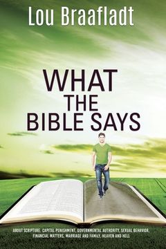 portada What the Bible Says: about scripture, capital punishment, governmental authority, sexual behavior, financial matters, marriage and family, (en Inglés)