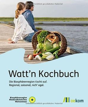 portada Watt'n Kochbuch: Die Biosphärenregion Tischt Auf: Regional, Saisonal, Nich' Egal (en Alemán)