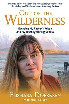 portada Out of the Wilderness: Escaping my Father's Prison and my Journey to Forgiveness 