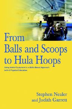 portada from balls and scoops to hula hoops: using varied equipment in a skills-based approach to k-3 physical education (in English)