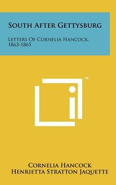 portada south after gettysburg: letters of cornelia hancock, 1863-1865 (en Inglés)