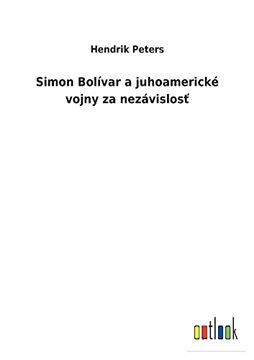 portada Simon Bolívar a Juhoamerické Vojny za Nezávislosť (in Eslovaco)