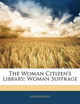portada the woman citizen's library: woman suffrage (en Inglés)