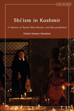 portada Shi’Ism in Kashmir: A History of Sunni-Shia Rivalry and Reconciliation (Library of Islamic South Asia) (en Inglés)