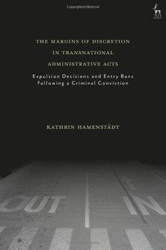 portada The Margins of Discretion in Transnational Administrative Acts: Expulsion Decisions and Entry Bans Following a Criminal Conviction (en Inglés)