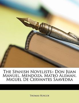 portada the spanish novelists: : don juan manuel. mendoza. mateo aleman. miguel de cervantes saavedra