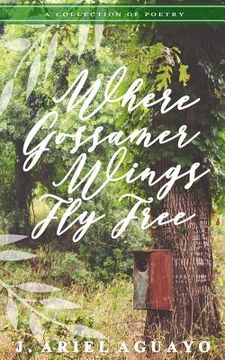 portada Where Gossamer Wings Fly Free: A Collection of Poetry (en Inglés)