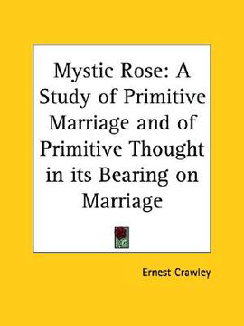 portada mystic rose: a study of primitive marriage and of primitive thought in its bearing on marriage (en Inglés)