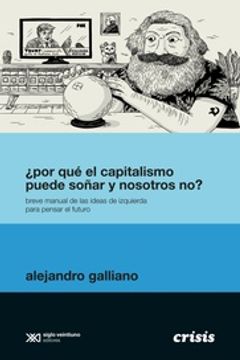 portada Por qué el Capitalismo Puede Soñar y Nosotros no? - Breve Manual de las Ideas de Izquierda Para Pensar en el Futuro