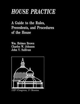 portada house practice: a guide to the rules, precedents, and procedures of the house (en Inglés)