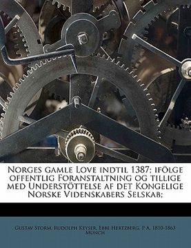 portada Norges Gamle Love Indtil 1387; Ifolge Offentlig Foranstaltning Og Tillige Med Understottelse AF Det Kongelige Norske Videnskabers Selskab; (in Danés)