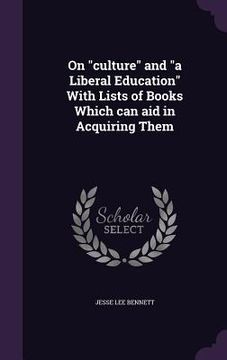 portada On "culture" and "a Liberal Education" With Lists of Books Which can aid in Acquiring Them (in English)