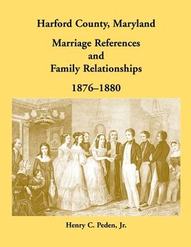 portada Harford County, Maryland Marriage References and Family Relationships, 1876-1880