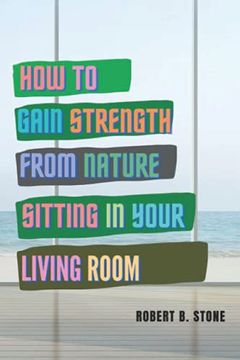 portada How to Gain Strength from Nature Sitting in Your Living Room: Tapping Natural Sources of Energy Wherever You Are (en Inglés)
