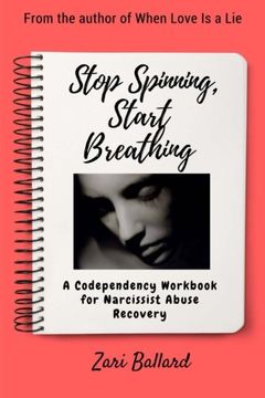 portada Stop Spinning, Start Breathing: A Codependency Workbook for Narcissist Abuse Recovery