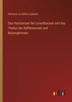 portada Das Haustorium der Loranthaceen und das Thallus der Rafflesiaceen und Balanophoreen (in German)