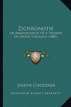 portada zichronoth: or reminiscences of a student of jewish theology (1885) (en Inglés)
