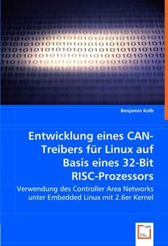 portada Entwicklung eines CAN-Treibers für Linux auf Basis eines 32-Bit RISC-Prozessors: Verwendung des Controller Area Networks unter Embedded Linux mit 2.6er Kernel
