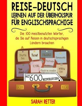 portada Reise-Deutsch: Lernen auf der Uberholspur fur Englischsprachige: Die 100 meistbenutzten Wörter, die Sie auf Reisen in deutschsprachig (in German)