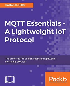 portada Mqtt Essentials - a Lightweight iot Protocol: Send and Receive Messages With the Mqtt Protocol for Your iot Solutions. 
