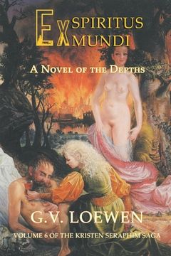 portada Ex Spiritus Mundi: A Novel of the Depths: Volume 6 of the Kristen-Seraphim Saga (en Inglés)
