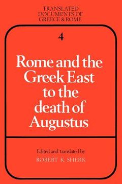 portada Rome and the Greek East to the Death of Augustus Paperback (Translated Documents of Greece and Rome) (in English)
