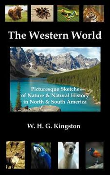 portada the western world: picturesque sketches of nature and natural history in north and south america (fully illustrated)