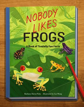 portada Nobody Likes Frogs: A Book of Toadally Fun Facts (in English)