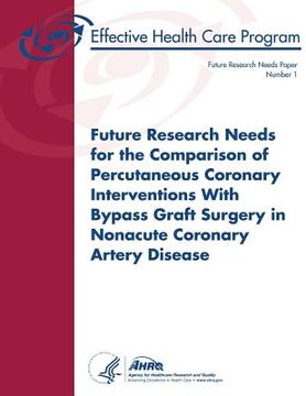 portada Future Research Needs for the Comparison of Percutaneous Coronary Interventions with Bypass Graft Surgery in Nonacute Coronary Artery Disease: Future (en Inglés)