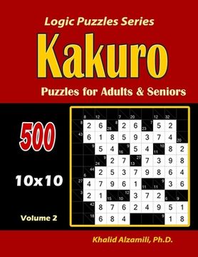 portada Kakuro Puzzles for Adults and Seniors: 500 Puzzles (10x10): : Keep Your Brain Young