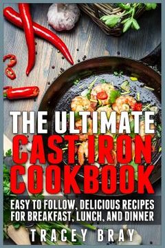 portada The Ultimate Cast Iron Cookbook: Easy to Follow, Delicious Recipes for Breakfast, Lunch, and Dinner (en Inglés)