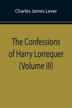 portada The Confessions of Harry Lorrequer (Volume III) (en Inglés)