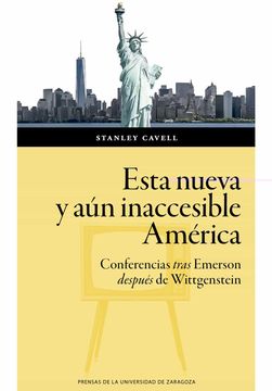 portada Esta Nueva y aún Inaccesible América: Conferencias Tras Emerson Después Wittgenstein: 166 (Humanidades)