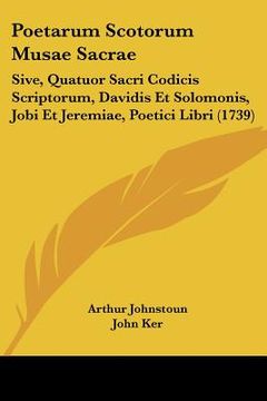portada poetarum scotorum musae sacrae: sive, quatuor sacri codicis scriptorum, davidis et solomonis, jobi et jeremiae, poetici libri (1739) (en Inglés)