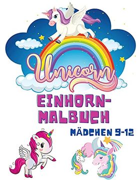 portada Einhorn-Malbuch Mã¤Dchen 9-12: Malbã¼Cher Fã¼R Kinder - Kinder-Malbuch Fã¼R Mã¤Dchen und Jungen - Einhorn-Nixe-Regenbogen-Malbã¼Cher - Activity-Buch Fã¼R Kleinkinder (in German)