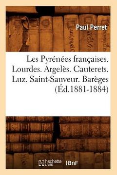 portada Les Pyrénées Françaises. Lourdes. Argelès. Cauterets. Luz. Saint-Sauveur. Barèges (Éd.1881-1884) (en Francés)